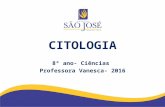 CITOLOGIA 8º ano- Ciências Professora Vanesca- 2016.