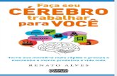 Faça Seu Cérebro Trabalhar Por Você - Renato Alves - Torne Sua Memoria Mais Rápida e Precisa