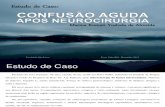 ESTUDO DE CASO - CONFUSÃO AGUDA APOS NEUROCIRURGIA - SLIDE