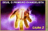 LIÇÃO 2 - DEUS, O PRIMEIRO EVANGELISTA