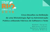 Scrum Gathering Rio 2016 - Cinco Desafios na Definição de uma Metodologia Ágil na Administração Pública utilizando Fábricas de Software e Teste
