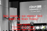 Conferência E-Commerce Brasil RIO 2016 - Qual imagem a sua empresa terá depois da Black Friday?