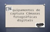 Equipamentos de captura c¢maras fotogrficas digitais