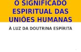 O significado espiritual das uniões humanas à luz do Espriritismo