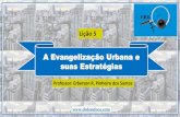 Lição 5 - A Evangelização Urbana e suas Estratégias