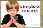 LIÇÃO 09 - A EVANGELIZAÇÃO DAS CRIANÇA