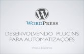 WordCamp Rio de Janeiro 2015 - Vinícius Lourenço | Desenvolvendo Plugins para Automatizações