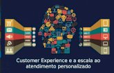 Customer Experience e os desafios da escala ao atendimento personalizado