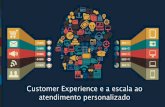 C.X - Customer Experience e a escala ao atendimento personalizado