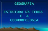 Geografia estrutura da terra e a geomorfologia