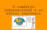 Aula 10 - O comércio internacional e os blocos regionais