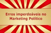 Erros imperdoáveis no marketing político