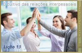 LIÇÃO 13 - O CULTIVO DAS RELAÇÕES INTERPESSOAIS
