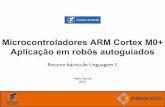 Microcontroladores ARM Cortex M0+ Aplicação em robôs autoguiados - Resumo de Linguagem C