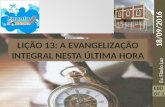 LIÇÃO 13 - A EVANGELIZAÇÃO INTEGRAL NESTA ÚLTIMA HORA