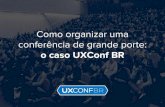 Como organizar uma conferência de grande porte: o caso UXConf BR