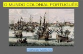 O MUNDO COLONIAL PORTUGUÊS  -  Professor Menezes