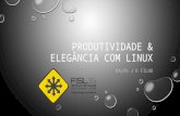 Produtividade & elegância com linux