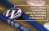 Como utilizar o WordPress como ferramenta de marketing e divulgação