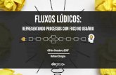 Fluxos Lúdicos: Representando processos com foco no usuário