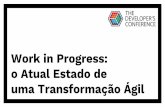 Work in Progress: o Atual Estado de uma Transformação Ágil