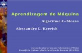 Aprendizagem de Máquina - ppgia.pucpr.bralekoe/AM/2008/6a-AlgoritmokMeans-ApreMaq-… · Aprendizagem de Máquina Algoritmo k –Means Alessandro L. Koerich. Mestrado/Doutorado em