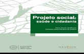 Projeto Social: saúde e cidadania - Nescon | Núcleo de ... · PDF fileOliveira, Celina Camilo de O48p Projeto social: saúde e cidadania / Celina Camilo de Oliveira, Francisco Carlos