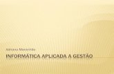 Informática aplicada a gestão - Adriano Maranhão · PDF fileAPRESENTAÇÃO (PROFESSOR) Formado em Ciências da computação - UVA Pós-graduado em Engenharia de Software INTA Técnico