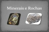 Minerais e Rochas - · PDF fileRochas metamórficas: Originam-se a partir de rochas preexistentes (sedimentares, magmáticas e até outras metamórficas) quando estes vão para locais