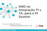 DMZ na Integração TI x TA, para o PI Systemcdn.osisoft.com/corp/en/media/presentations/2014/RegionalSeminars/... · requisitos •Prover a segregação de funções entre TI x TA
