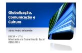 Globalização, Comunicação e Cultura · PDF fileGlobalização, Comunicação e Cultura Sónia Pedro Sebastião (ISCSP –UTL) Mestrado em Comunicação Social 2010-2011