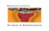 MarilenaChau. - O Que . Ideologia · PDF fileAutora: Marilena Chauí Título: O que é ideologia Revisor: José E. Andrade Data da Digitalização: 2004 . 3