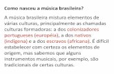 Como nasceu a música brasileira? · PDF fileos solos; violão, que fazia o acompanhamento como se fosse um ... Marchinhas e sambas feitos para dançar e cantar nos bailes carnavalescos.
