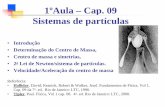 1ºAula – Cap. 09 Sistemas de partículaspmoscon.com/Fisica1/1_a_Auladocap09CentrodeMassa.pdf · • Tipler, Paul. Física, Vol 1 cap. 08. 4a. ed. Rio de Janeiro: LTC, 2000. 1ºAula