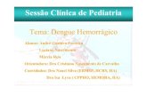Sessão Clínica de Pediatria - · PDF fileSessão Clínica de Pediatria Tema: Dengue Hemorrágico ... 9Hepatoesplenomegalia em alguns casos 1º e 2º dias ... 9Grau II – Presença
