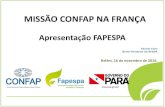 MISSÃO CONFAP NA FRANÇAconfap.org.br/news/wp-content/uploads/2016/11/ApresentaFAPESPAMi… · Eduardo Costa Diretor-Presidente da FAPESPA MISSÃO CONFAP NA FRANÇA Belém, 16 de
