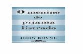 John Boyne - O Menino do pijama listrado (pdf) · PDF fileSinopse: Bruno tem nove anos e não sabe nada sobre o Holocausto e a Solução Final contra os judeus.Também não faz idéia