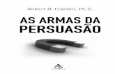 Robert B. Cialdini, Ph.D. As ArmAs dA persuAsãoimg.travessa.com.br/capitulo/SEXTANTE/ARMAS_DA_PERSUASAO_AS… · Robert Cialdini teve mais impacto em minha maneira de pensar sobre