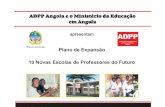 ADPP apresentam - · PDF fileADPP Angola e o Ministério da Educação em Angola Ministério da Educação Plano de Expansão 10 Novas Escolas de Professores do Futuro ADPP Ajuda de