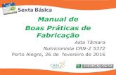 Manual de Boas Práticas de Fabricação - crn2.org.br · PDF fileManual de Boas Práticas de Fabricação Alda Tâmara Nutricionista CRN-2 5372 Porto Alegre, 26 de fevereiro de 2016