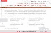 Nova NBR 15637 -   · PDF fileNova NBR 15637 O que hoje é normatização, para a Tecnotextil sempre foi padrão A Tecnotextil é uma empresa pioneira no Brasil no cumprimento de