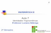 Aula 7 - Professor Luciano Nóbrega · PDF file2 IDENTIDADES TRIGONOMÉTRICAS Uma identidade trigonométrica é uma equação envolvendo funções trigonométricas que é verdadeira