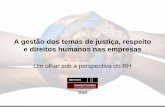 A gestão dos temas de justiça, respeito e direitos humanos ... · PDF fileRH em sua gestão Identificar ... dentro das empresas – um desafio que envolve uma mudança no perfil