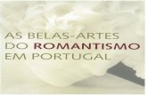 ,. AS BELAS-ARTES ROMANTISMO PORTUGAL - · PDF filedo século XVIII provocando a paralisação do comércio externo e interno, o fim do monopólio português no Brasil, o declinio