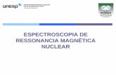 ESPECTROSCOPIA DE RESSONANCIA MAGNÉTICA · PDF fileBase da Espectroscopia de RMN ¾Medida da absorção de radiação eletromagnética na região de Radiofreqüência – rf – (4