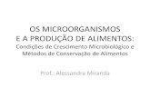 OS MICROORGANISMOS E A PRODUÇÃO DE ALIMENTOS · PDF fileAlimentos meio adequado para o crescimento microbiano - deterioração (“prontos para consumo”- aumento dos custos) -