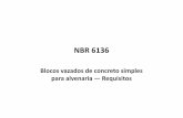 NBR 6136 - EcivilUFES · PDF fileNBR 6136 Blocos vazados de concreto simples para alvenaria — Requisitos. Objetivo Esta Norma estabelece os requisitos para o recebimento de blocos