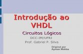 Introdução ao VHDL - dcc.ufrj.brdcc.ufrj.br/~gabriel/circlog/VHDL-1.pdf · Introdução ao VHDL. VHDL • É uma linguaguem de descrição de “hardware”, ou seja, uma forma
