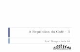 A República do Café - II -  · PDF filecancelada, vários homens são presos e ... É formada então a Aliança Liberal, ... Presidentes da República Velha