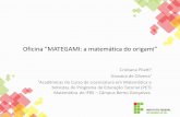 Oficina “MATEGAMI: a matemática do origami” · PDF fileOficina “MATEGAMI: a matemática do origami” Cristiana Pilatti¹ Giovana de Oliveira¹ ¹Acadêmicas do Curso de Licenciatura